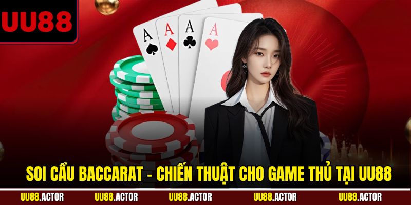 Chiến Thuật Soi Cầu Baccarat Từ Cao Thủ Giúp Thắng Dễ 1 Soi cầu Baccarat - Chiến thuật cho game thủ tại UU88